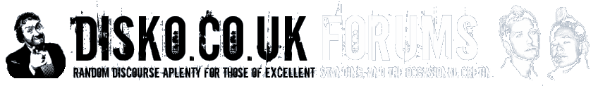 Disko.co.uk Forums. For those of excellent standing and the occasional cretin.